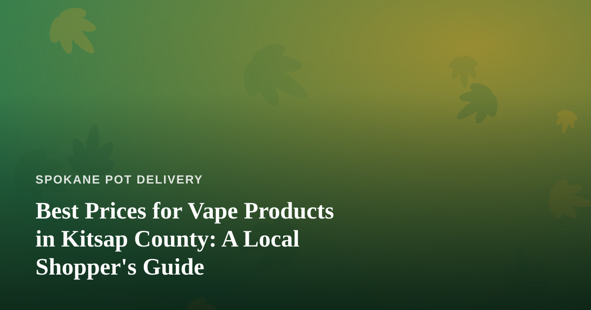 Best Prices for Vape Products in Kitsap County: A Local Shopper’s Guide