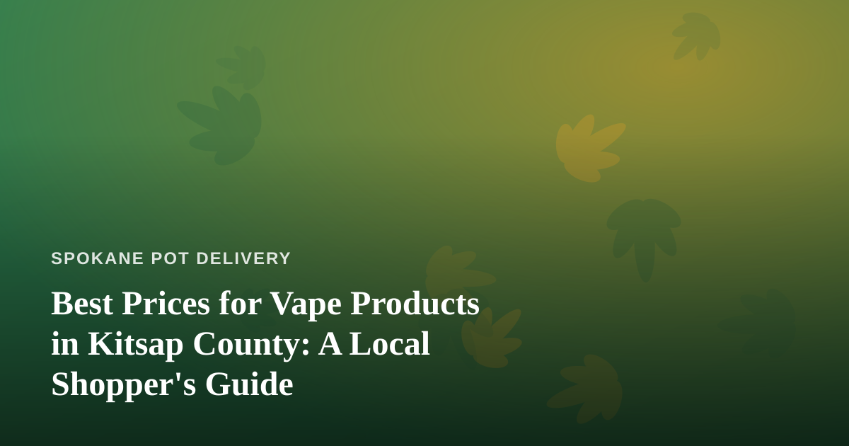 Best Prices for Vape Products in Kitsap County: A Local Shopper’s Guide