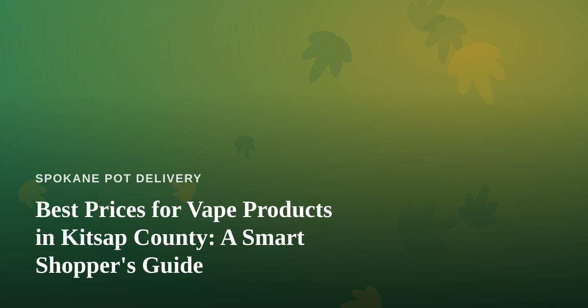 Best Prices for Vape Products in Kitsap County: A Smart Shopper’s Guide