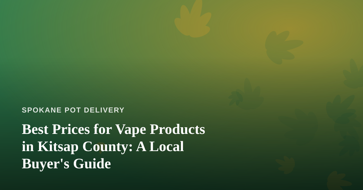 Best Prices for Vape Products in Kitsap County: A Local Buyer’s Guide