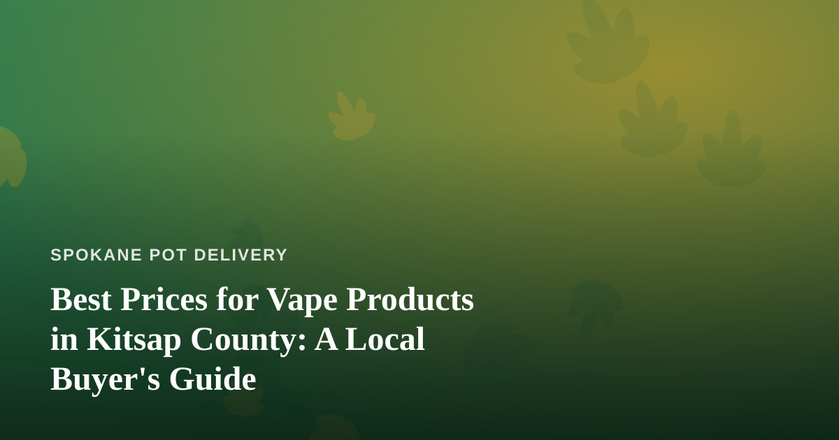 Best Prices for Vape Products in Kitsap County: A Local Buyer’s Guide