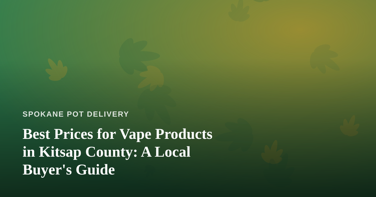 Best Prices for Vape Products in Kitsap County: A Local Buyer’s Guide