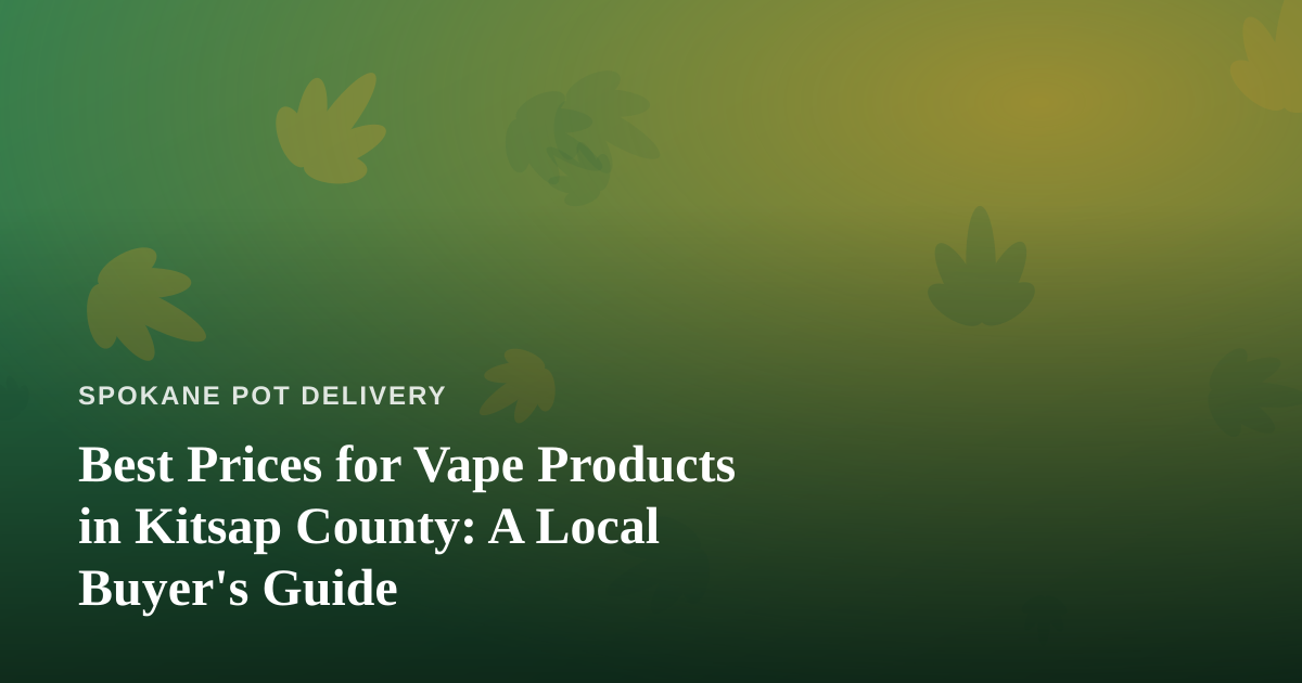 Best Prices for Vape Products in Kitsap County: A Local Buyer’s Guide
