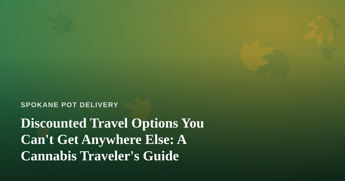 Discounted Travel Options You Can’t Get Anywhere Else: A Cannabis Traveler’s Guide