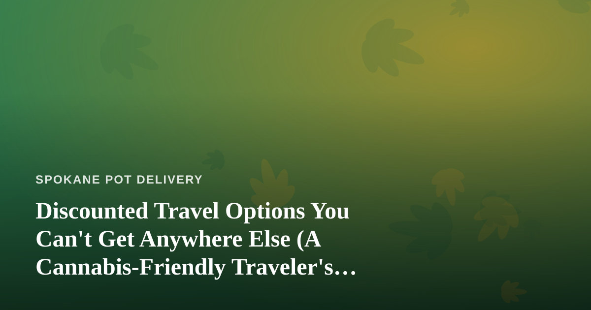 Discounted Travel Options You Can’t Get Anywhere Else (A Cannabis-Friendly Traveler’s Guide)