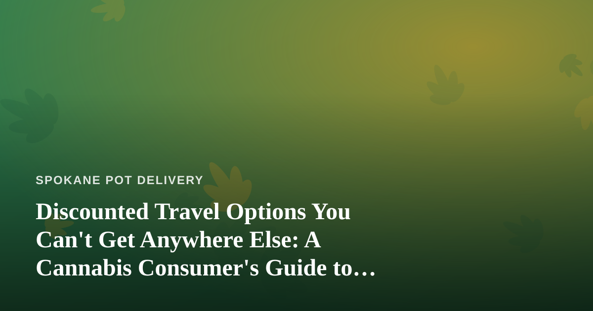 Discounted Travel Options You Can’t Get Anywhere Else: A Cannabis Consumer’s Guide to Traveling Smart