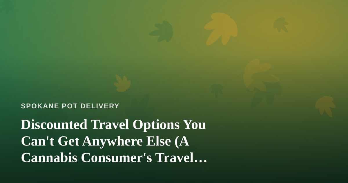 Discounted Travel Options You Can’t Get Anywhere Else (A Cannabis Consumer’s Travel Guide)