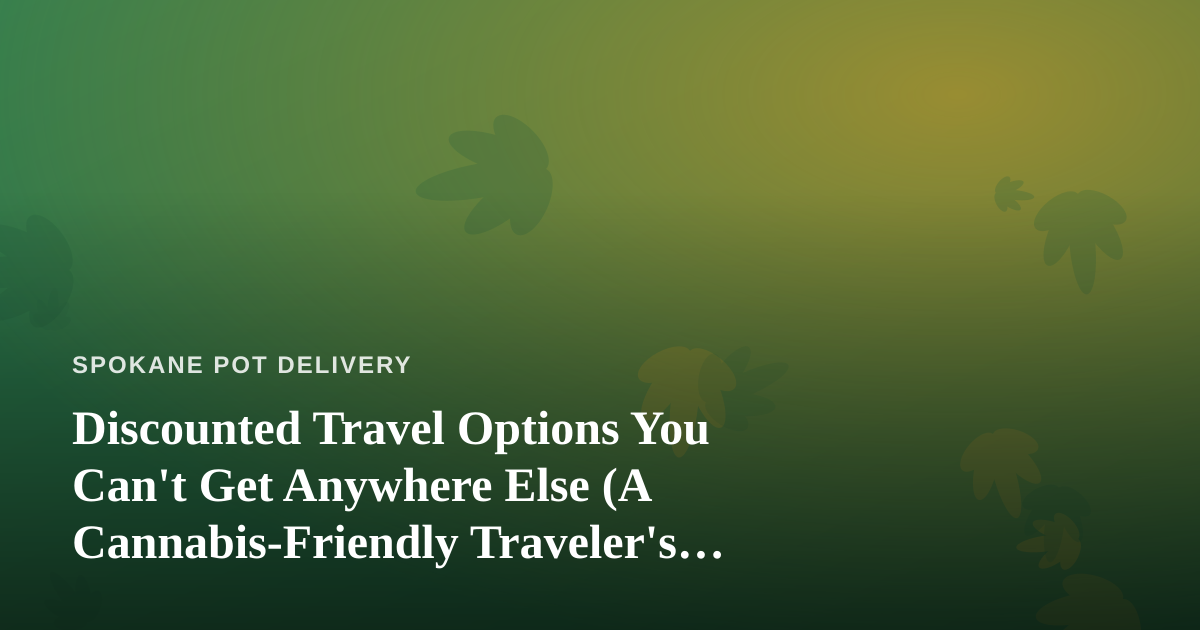 Discounted Travel Options You Can’t Get Anywhere Else (A Cannabis-Friendly Traveler’s Guide)