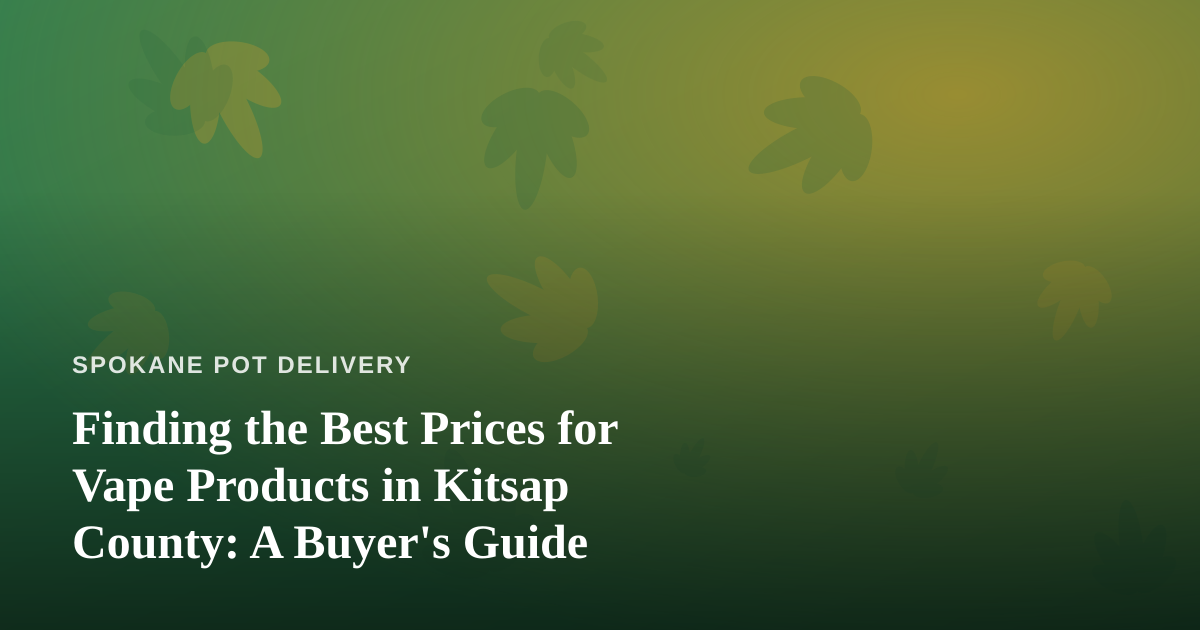 Finding the Best Prices for Vape Products in Kitsap County: A Buyer’s Guide