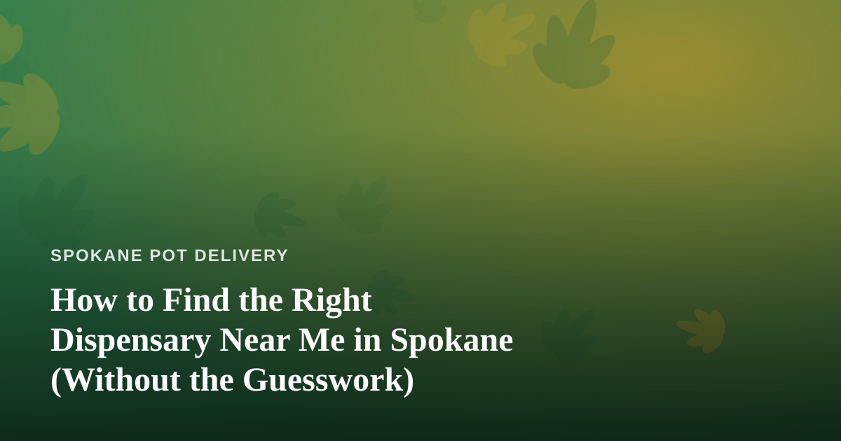 How to Find the Right Dispensary Near Me in Spokane (Without the Guesswork)