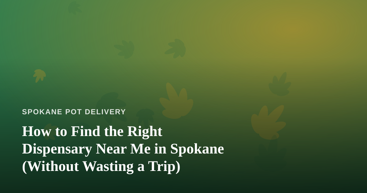 How to Find the Right Dispensary Near Me in Spokane (Without Wasting a Trip)