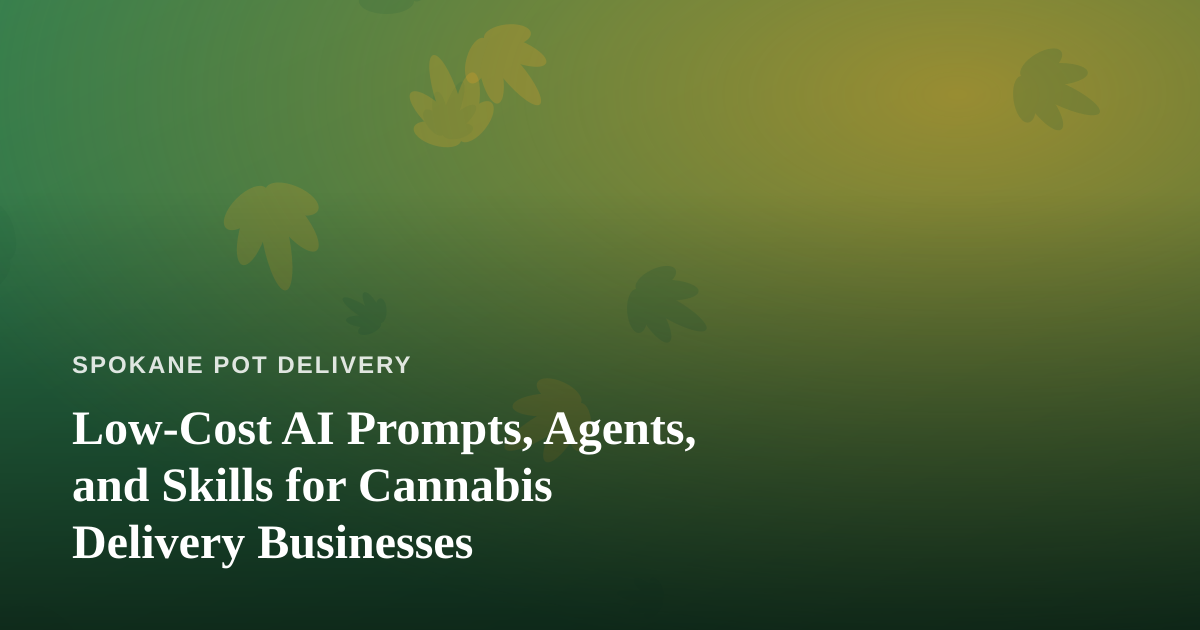 Low-Cost AI Prompts, Agents, and Skills for Cannabis Delivery Businesses