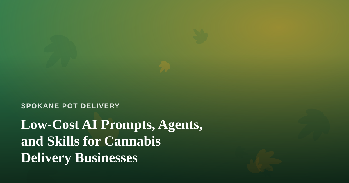 Low-Cost AI Prompts, Agents, and Skills for Cannabis Delivery Businesses