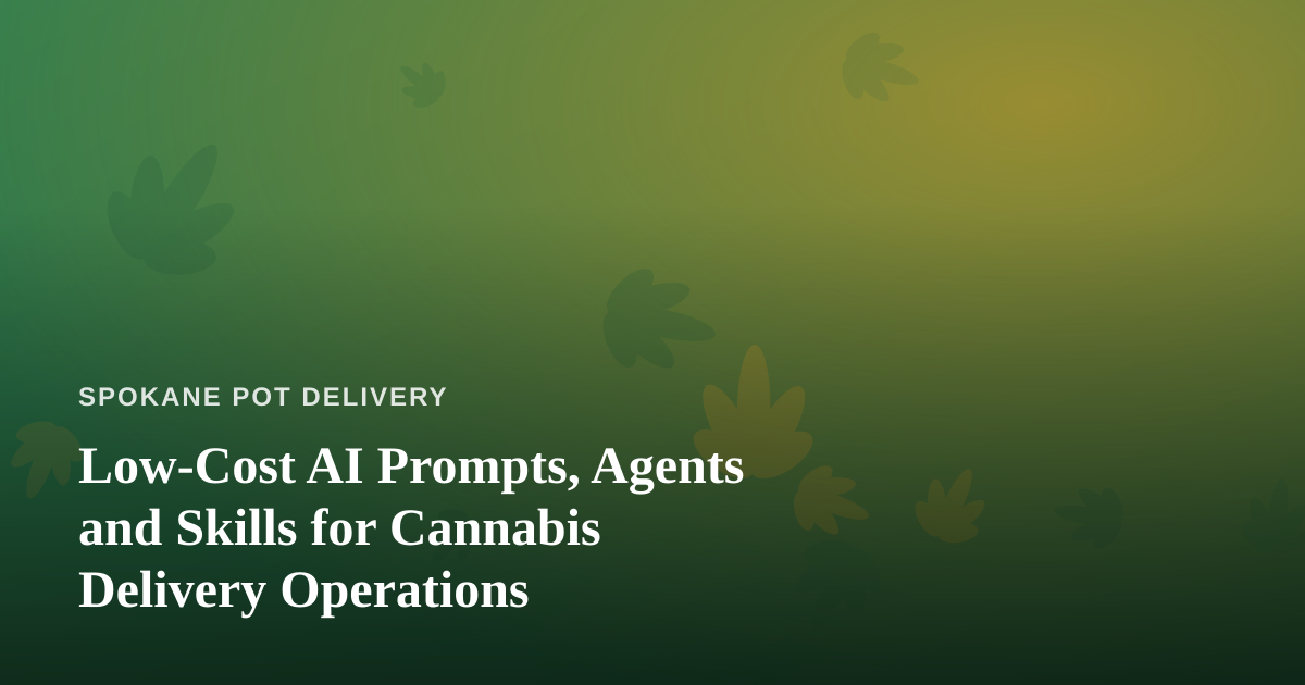 Low-Cost AI Prompts, Agents and Skills for Cannabis Delivery Operations