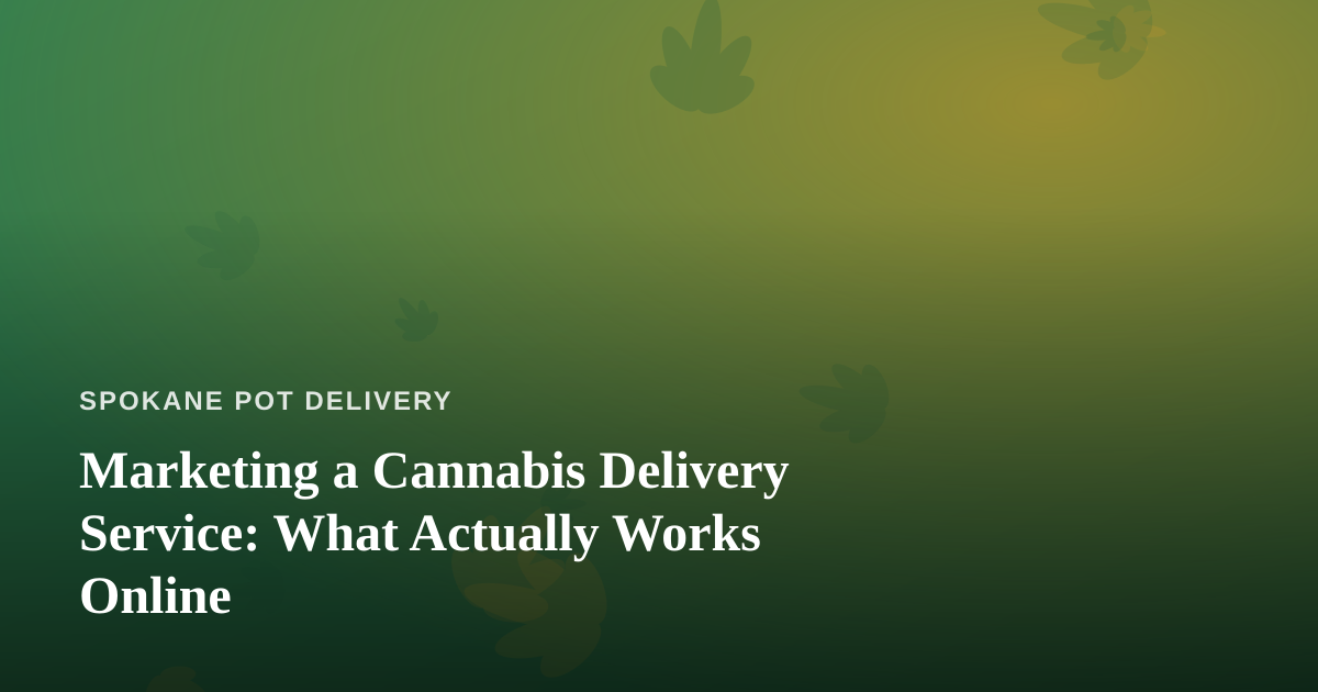 Marketing a Cannabis Delivery Service: What Actually Works Online