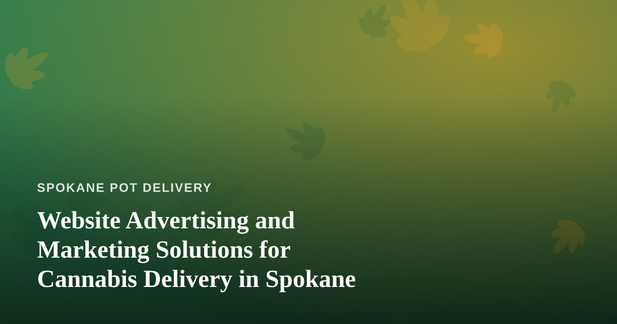 Website Advertising and Marketing Solutions for Cannabis Delivery in Spokane