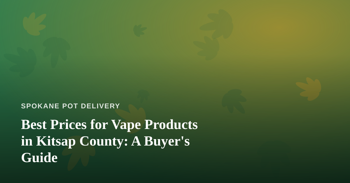 Best Prices for Vape Products in Kitsap County: A Buyer’s Guide