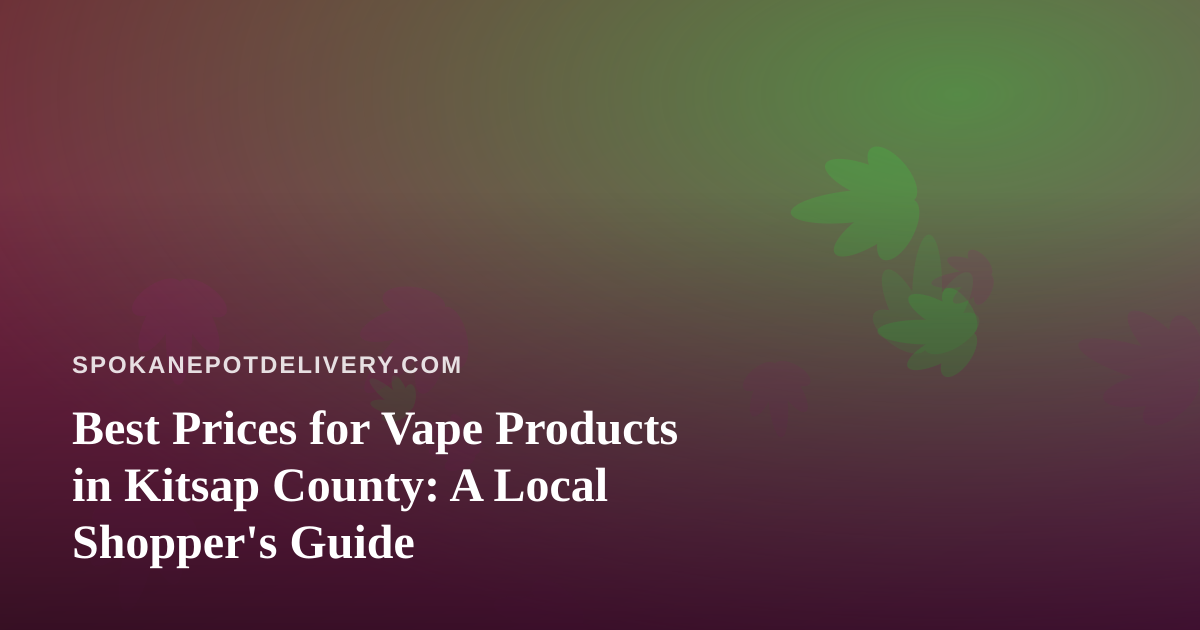 Best Prices for Vape Products in Kitsap County: A Local Shopper’s Guide