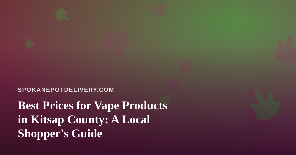Best Prices for Vape Products in Kitsap County: A Local Shopper’s Guide