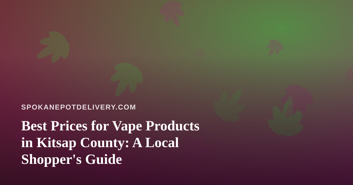 Best Prices for Vape Products in Kitsap County: A Local Shopper’s Guide
