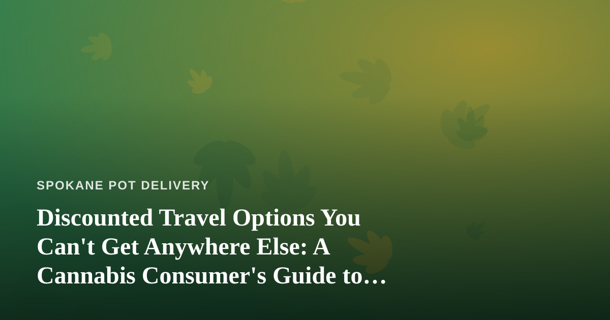Discounted Travel Options You Can’t Get Anywhere Else: A Cannabis Consumer’s Guide to Smarter Getaways