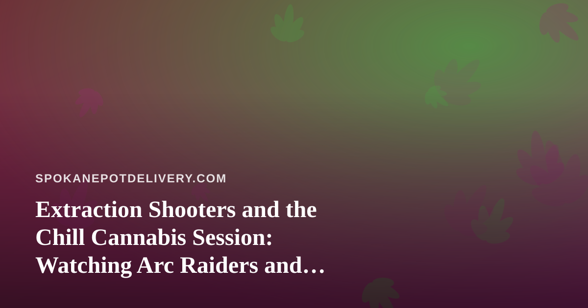 Extraction Shooters and the Chill Cannabis Session: Watching Arc Raiders and Wardogs on Twitch