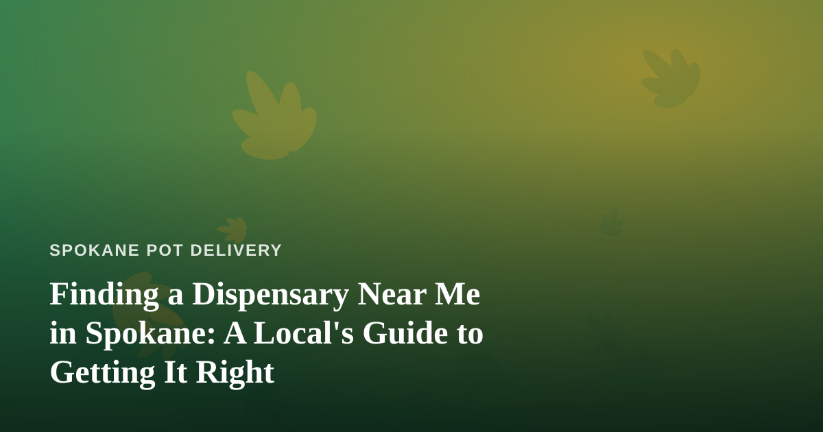 Finding a Dispensary Near Me in Spokane: A Local’s Guide to Getting It Right