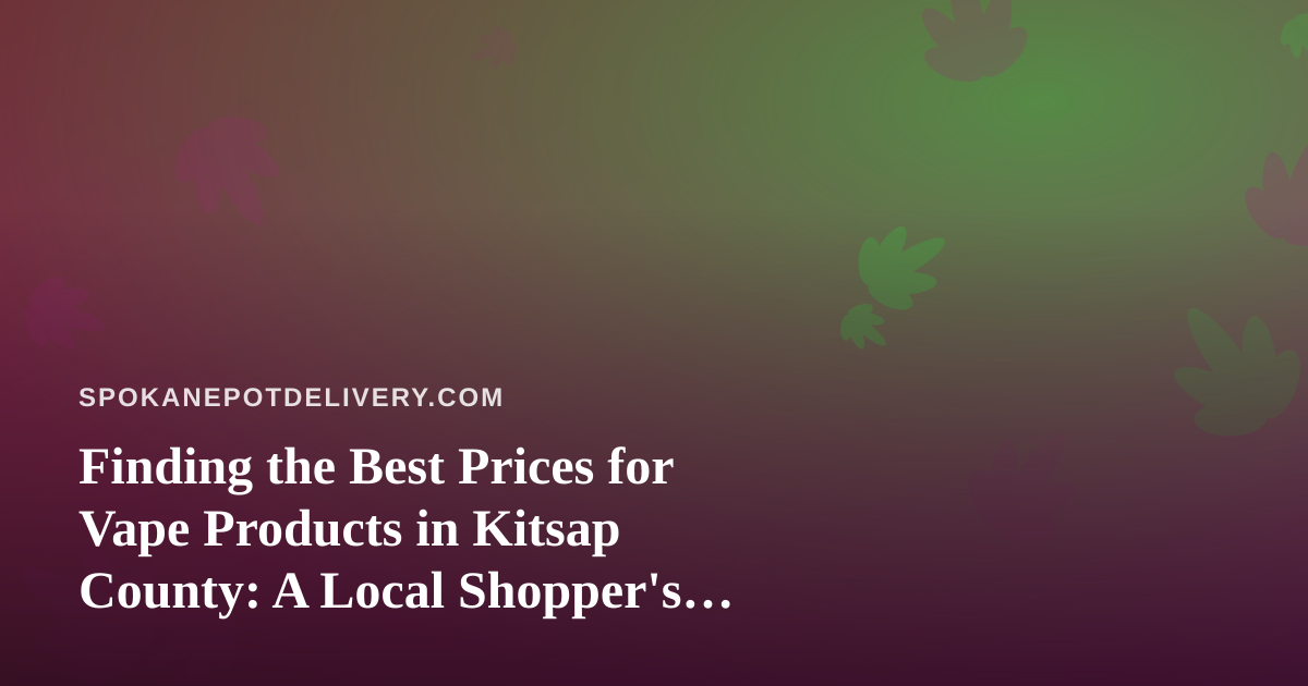 Finding the Best Prices for Vape Products in Kitsap County: A Local Shopper’s Guide