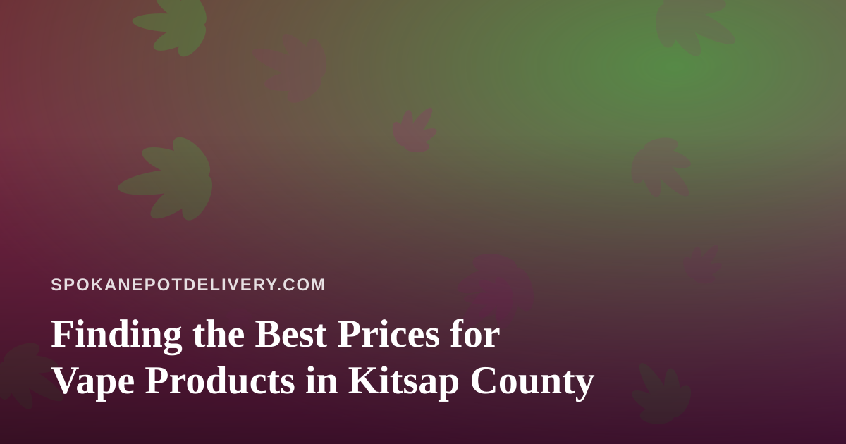 Finding the Best Prices for Vape Products in Kitsap County