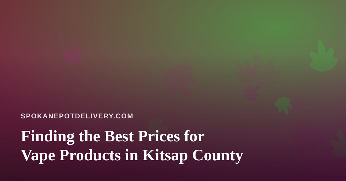 Finding the Best Prices for Vape Products in Kitsap County