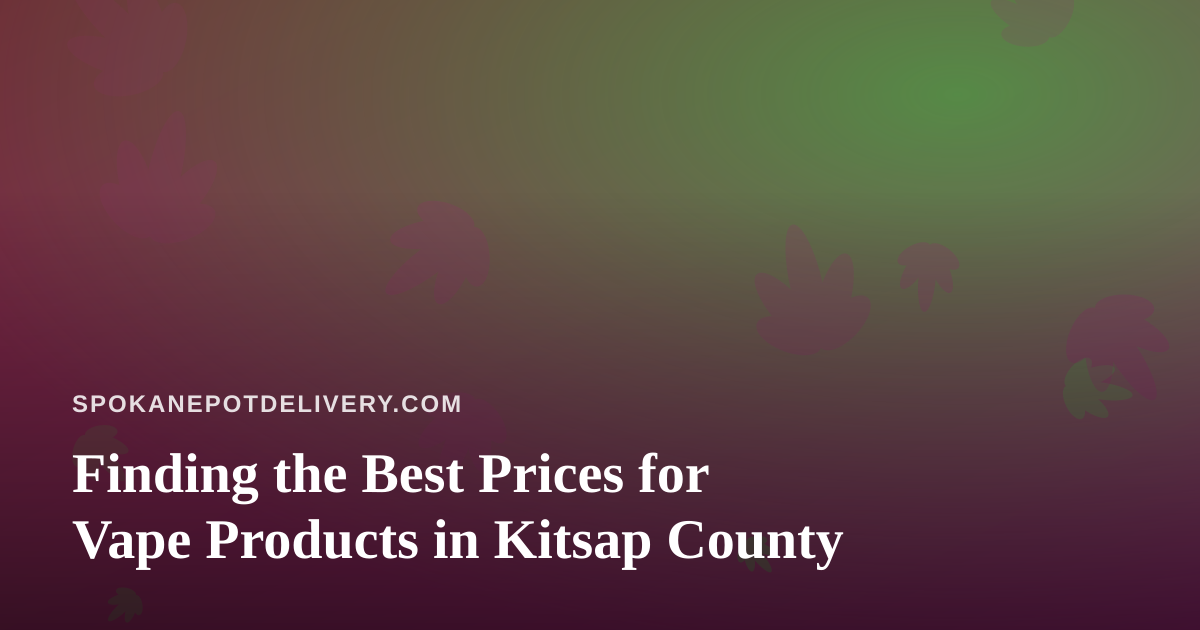 Finding the Best Prices for Vape Products in Kitsap County