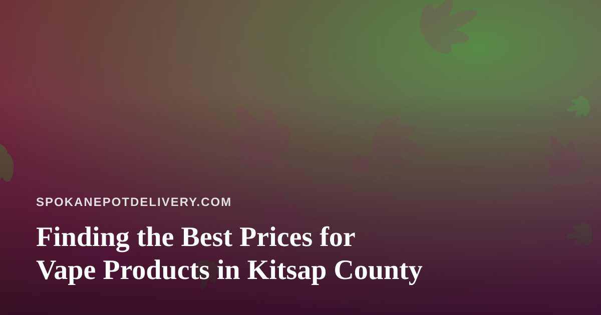 Finding the Best Prices for Vape Products in Kitsap County