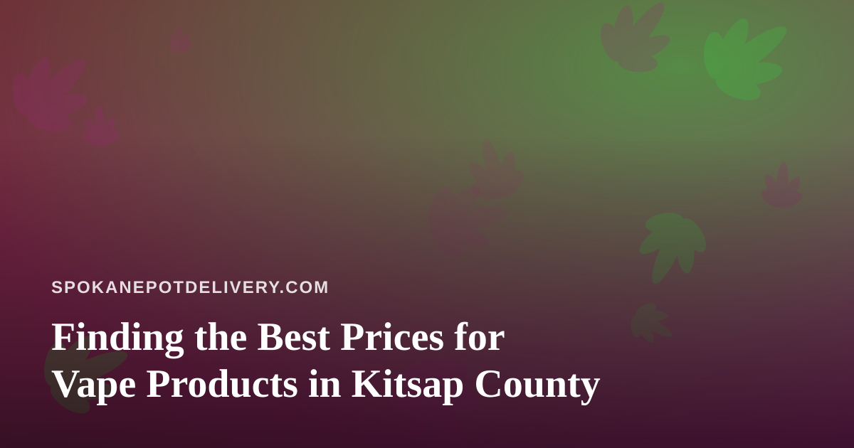 Finding the Best Prices for Vape Products in Kitsap County