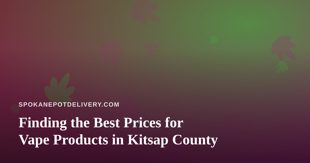 Finding the Best Prices for Vape Products in Kitsap County