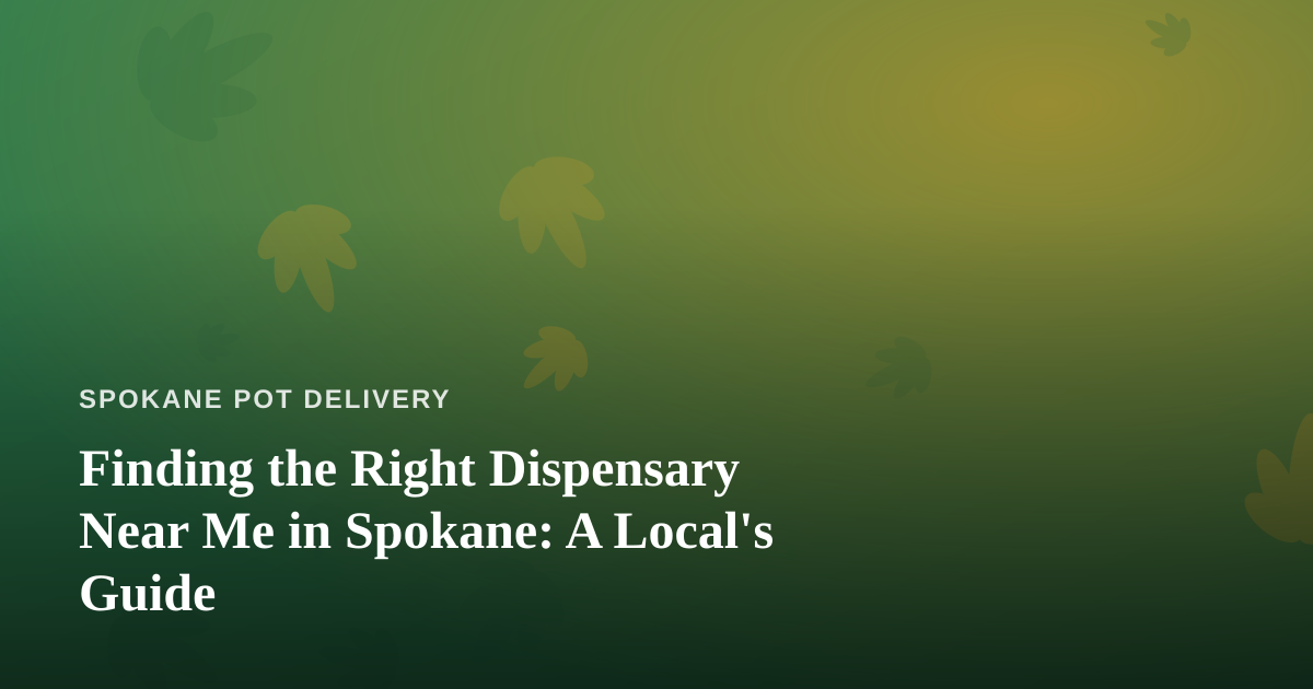 Finding the Right Dispensary Near Me in Spokane: A Local’s Guide