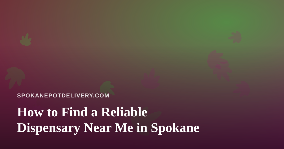 How to Find a Reliable Dispensary Near Me in Spokane