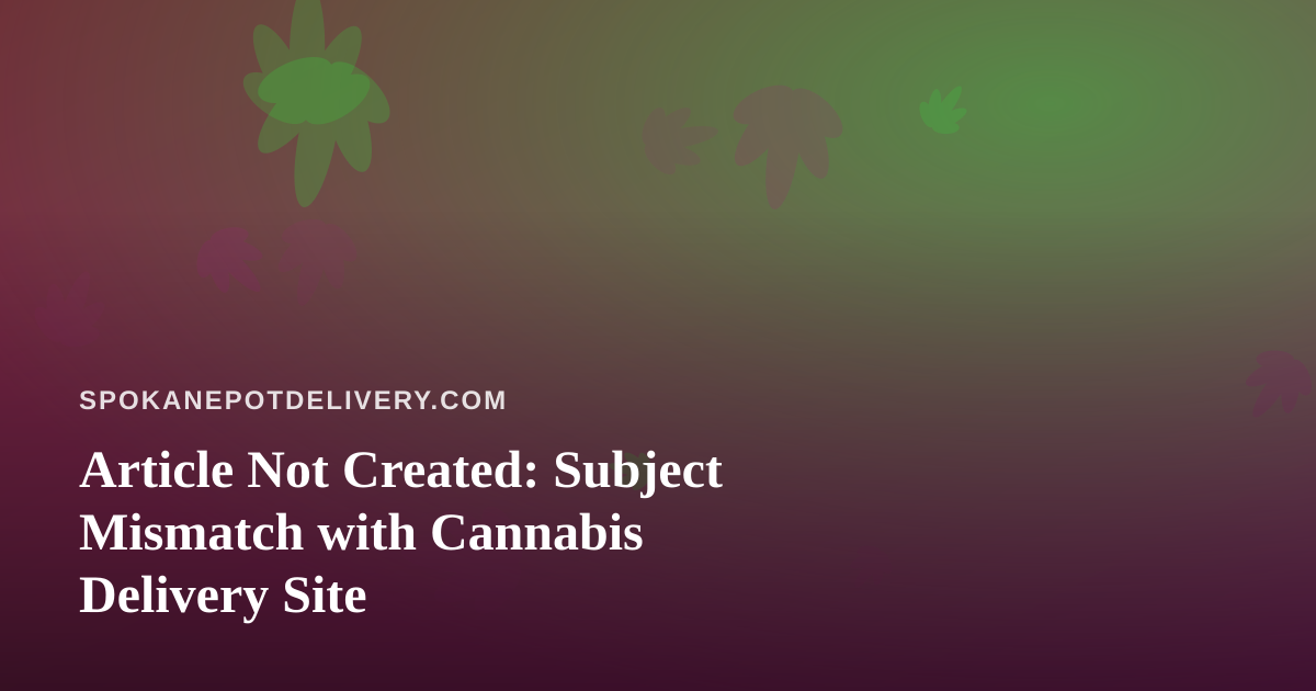 Article Not Created: Subject Mismatch with Cannabis Delivery Site