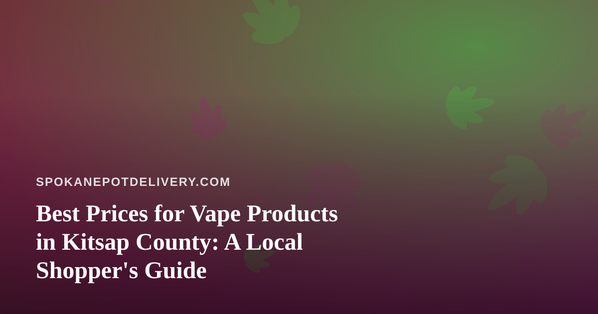 Best Prices for Vape Products in Kitsap County: A Local Shopper’s Guide