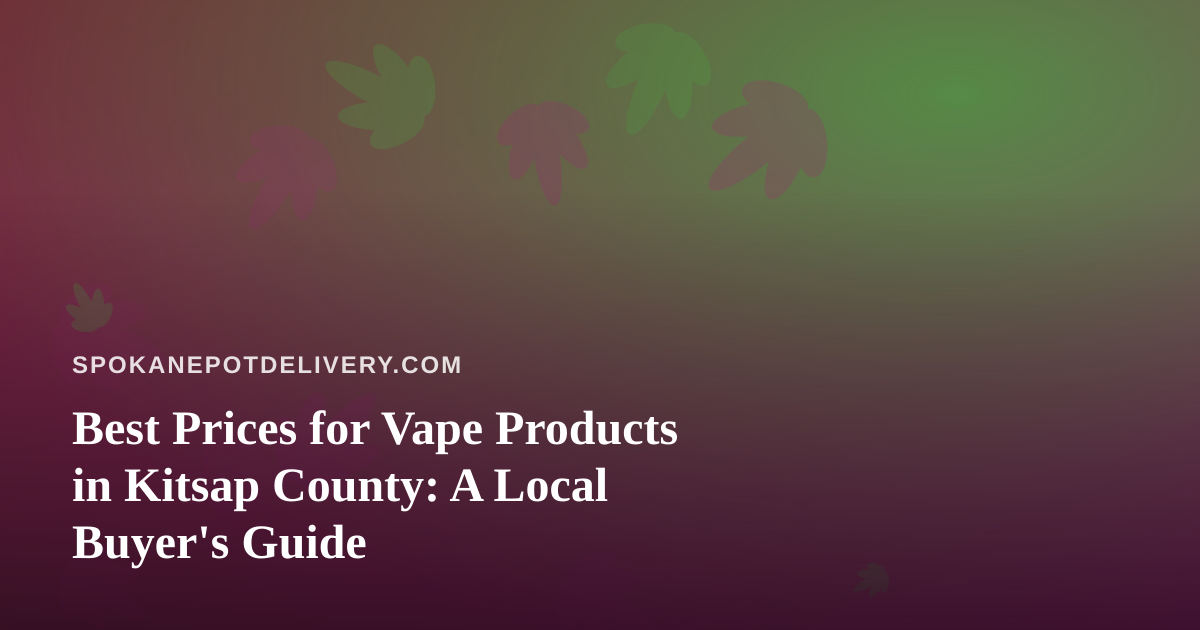 Best Prices for Vape Products in Kitsap County: A Local Buyer’s Guide