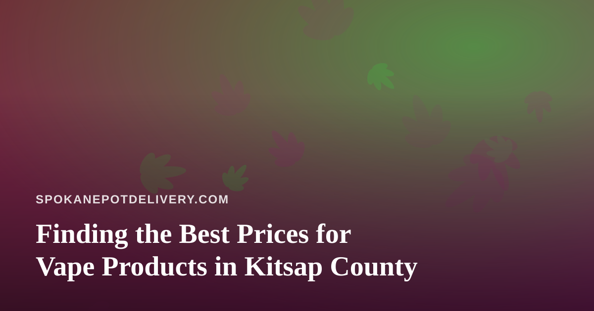 Finding the Best Prices for Vape Products in Kitsap County