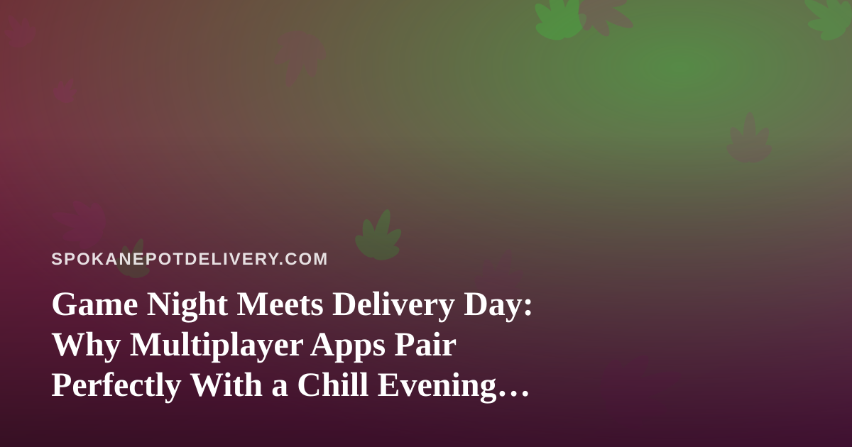 Game Night Meets Delivery Day: Why Multiplayer Apps Pair Perfectly With a Chill Evening In