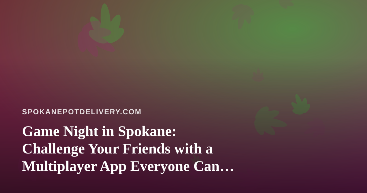 Game Night in Spokane: Challenge Your Friends with a Multiplayer App Everyone Can Join