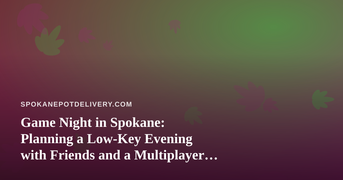 Game Night in Spokane: Planning a Low-Key Evening with Friends and a Multiplayer App