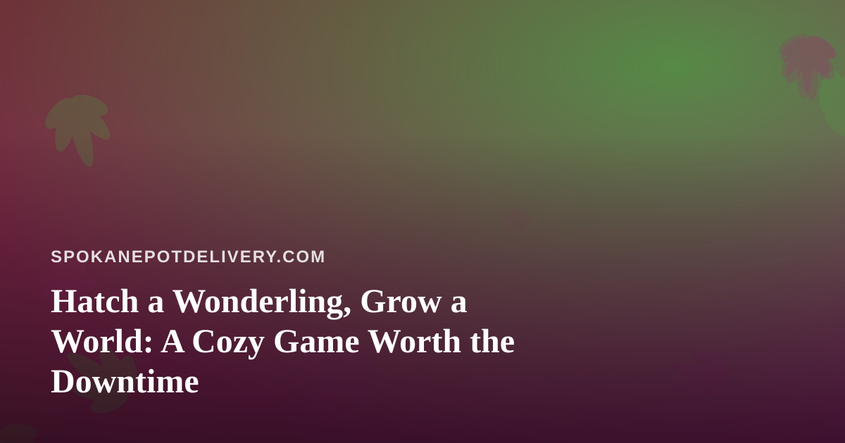 Hatch a Wonderling, Grow a World: A Cozy Game Worth the Downtime