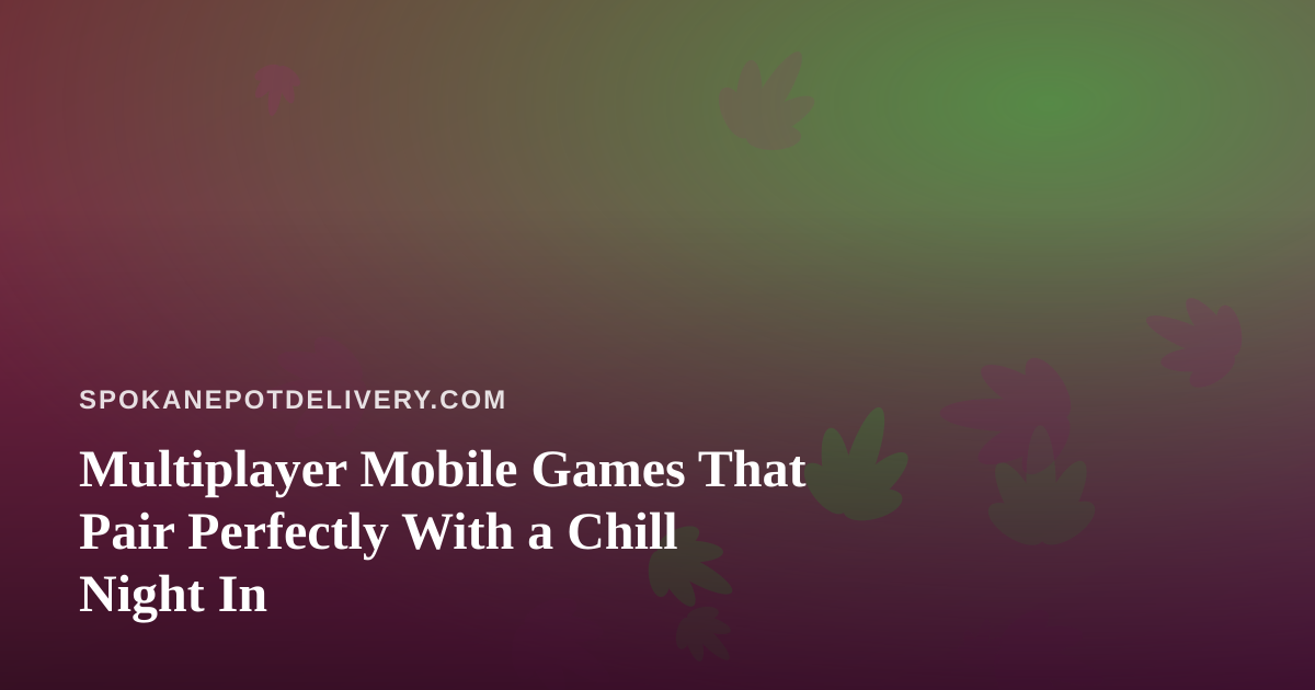 Multiplayer Mobile Games That Pair Perfectly With a Chill Night In