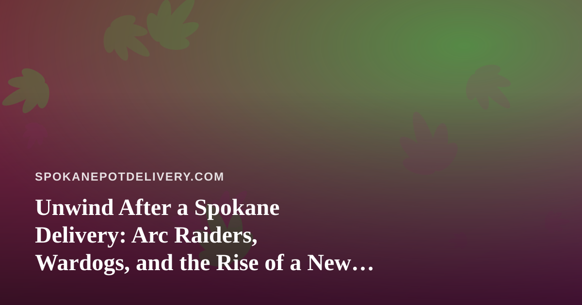 Unwind After a Spokane Delivery: Arc Raiders, Wardogs, and the Rise of a New Twitch Streamer