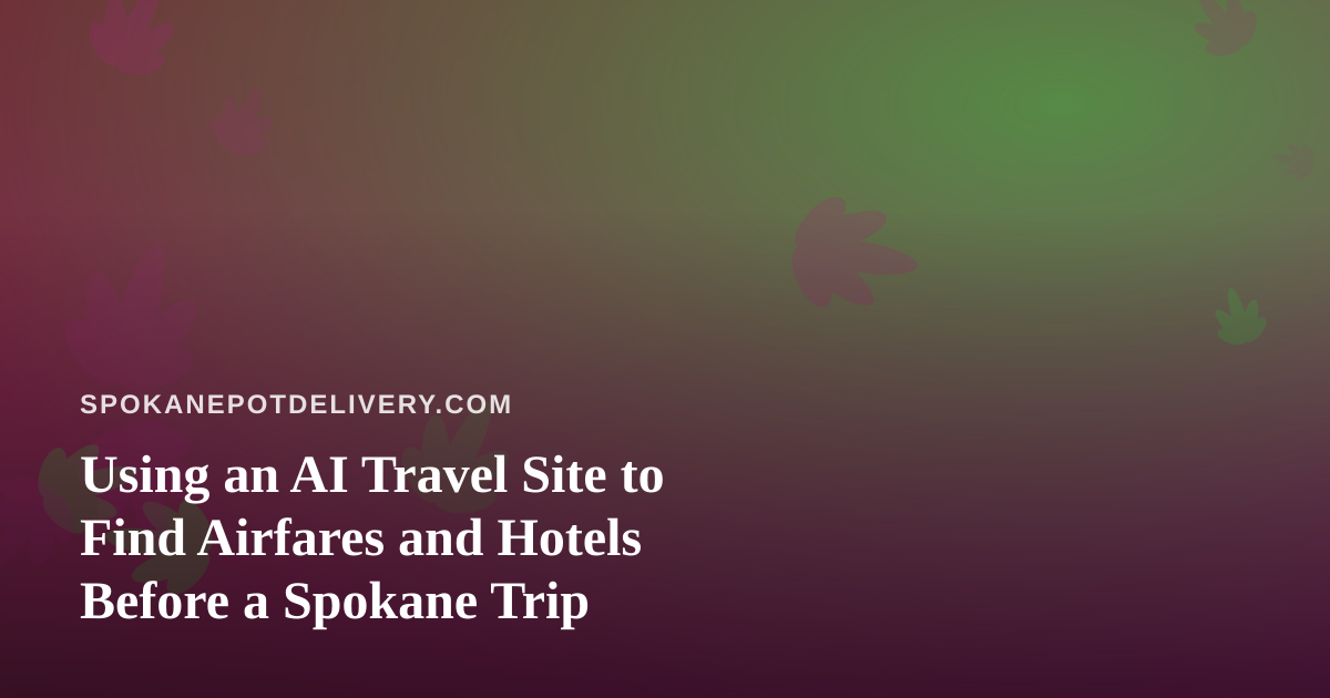 Using an AI Travel Site to Find Airfares and Hotels Before a Spokane Trip