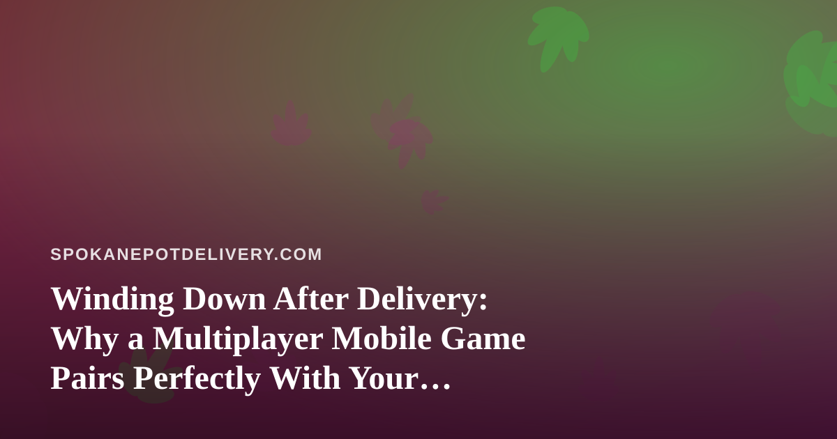 Winding Down After Delivery: Why a Multiplayer Mobile Game Pairs Perfectly With Your Session